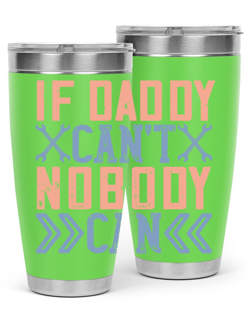 if daddy can’t nobody can 195#- fathers day- Tumbler