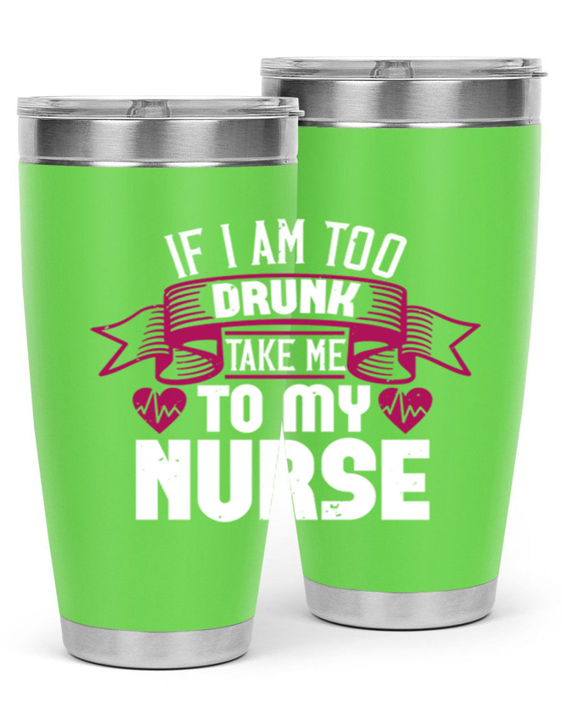 if i am too drunk take me Style 300#- nurse- tumbler
