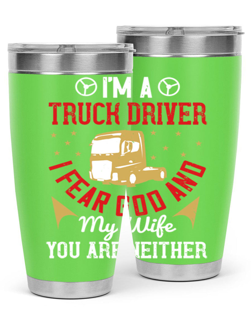 im a truck driver i fear god and my wife you are neither Style 40#- truck driver- tumbler