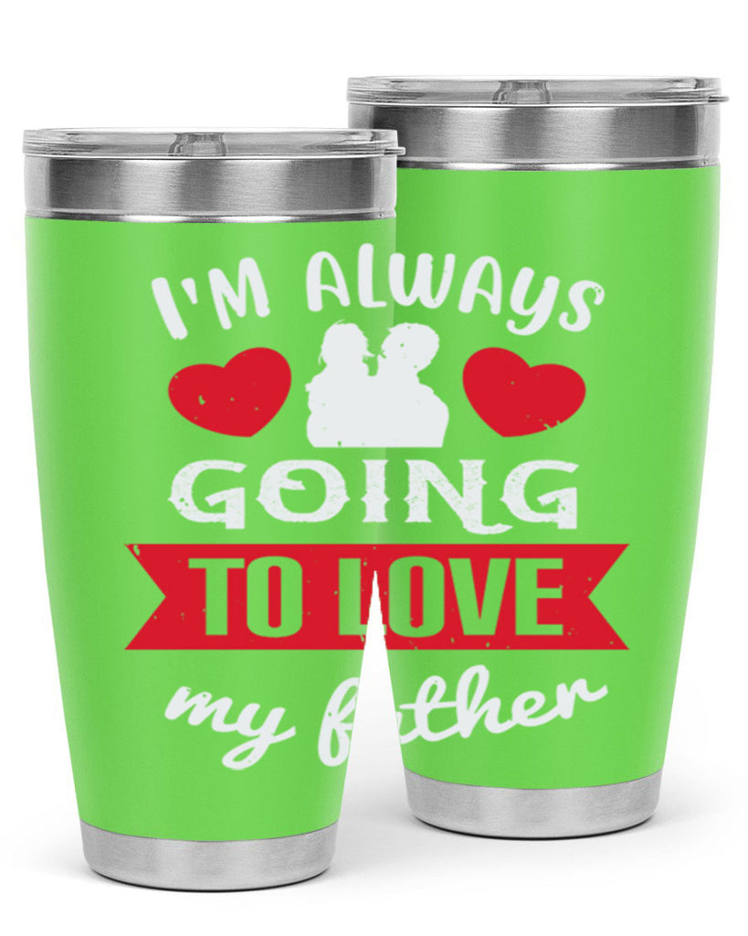 im always going to love 209#- fathers day- Tumbler