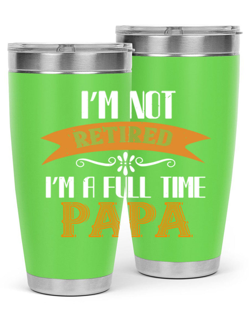 im not retired im a full time 36#- grandpa - papa- Tumbler
