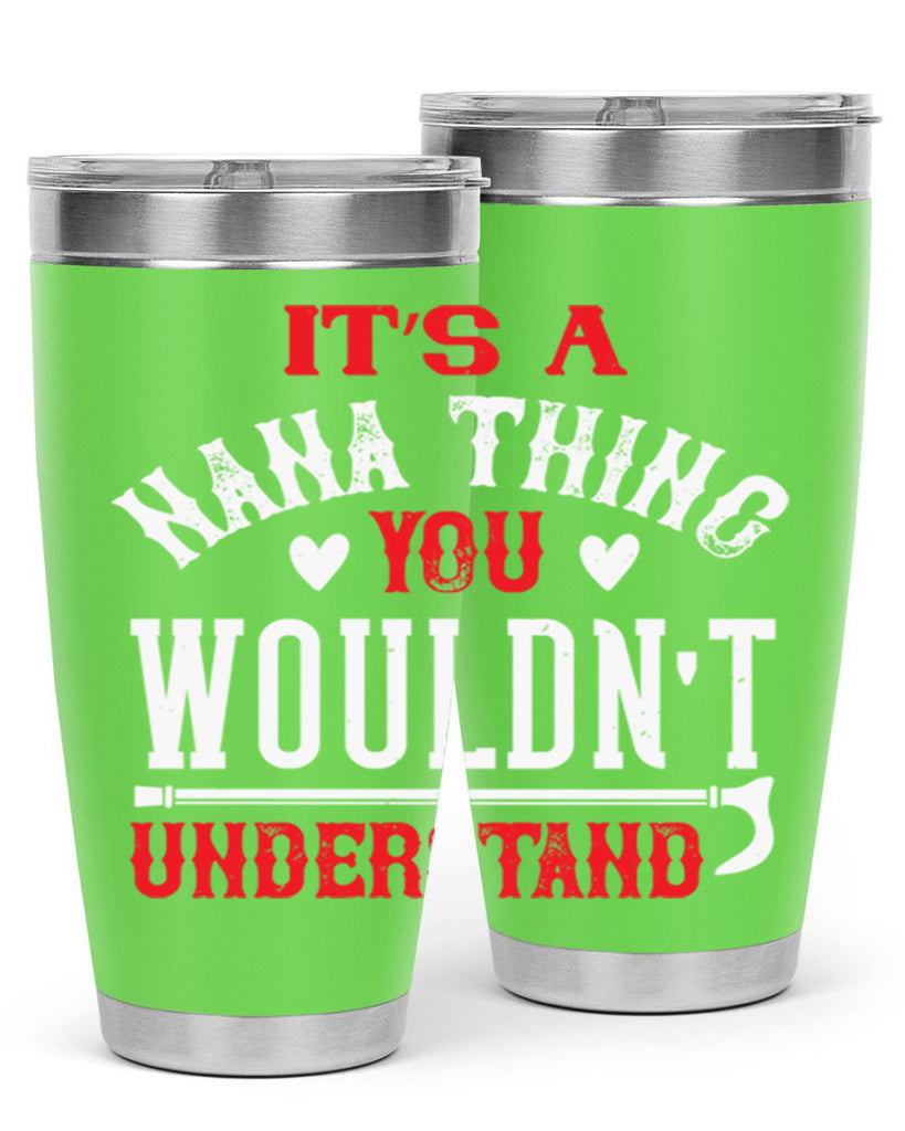 its a nana thing you wouldnt underatand 18#- grandma - nana- Tumbler