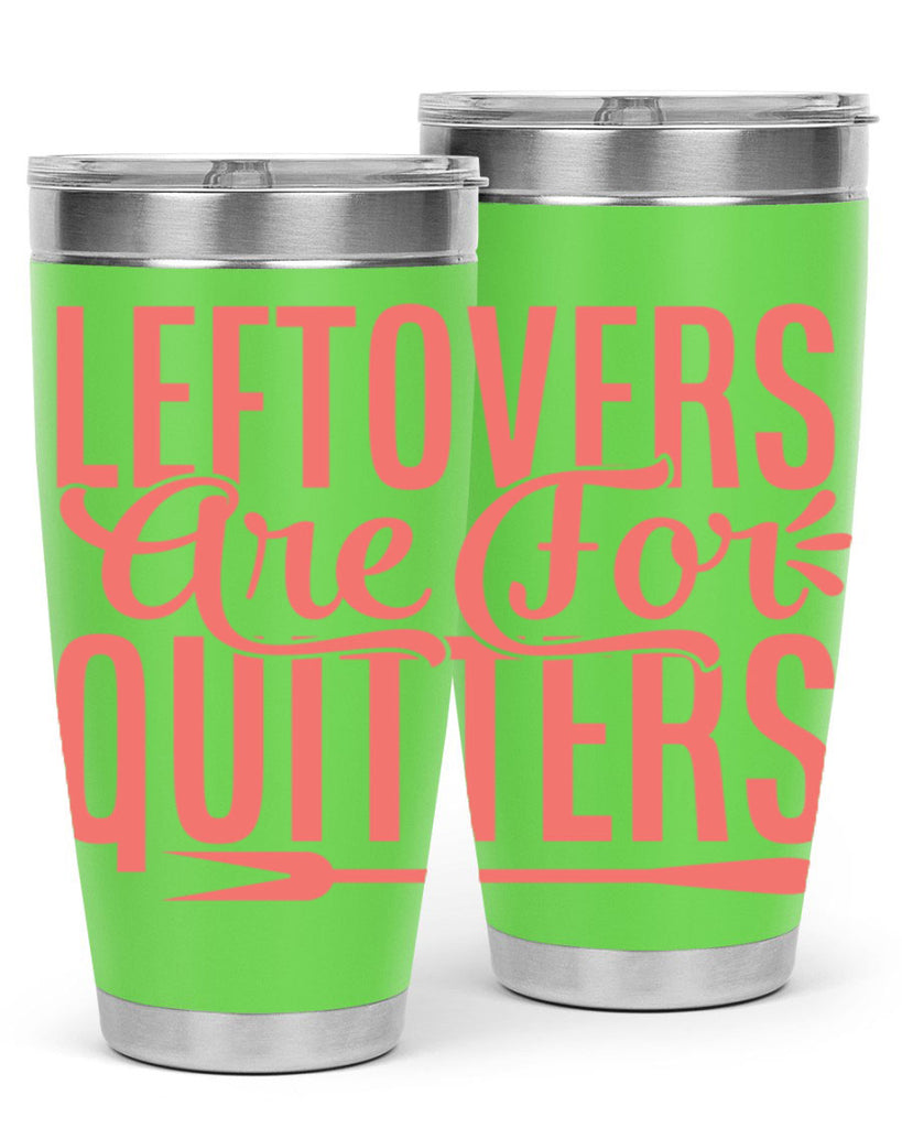leftovers are for quitters 15#- kitchen- Tumbler