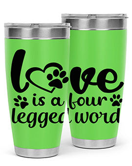 love is a four legged word Style 74#- dog- Tumbler