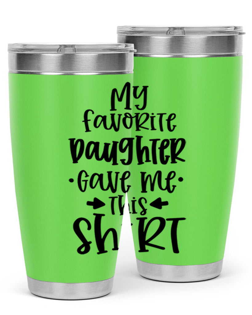 my favorite daughter gave me this shirt 29#- fathers day- Tumbler