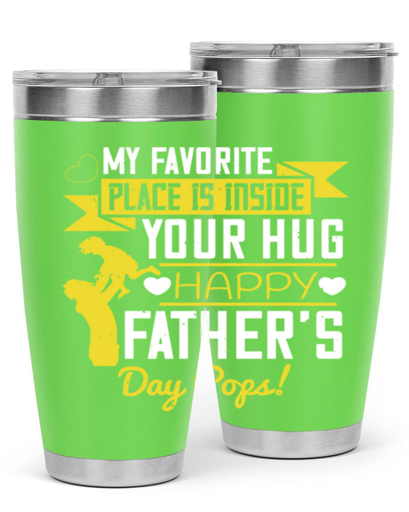 my favorite place is inside your hug happy father’s day pops 208#- fathers day- Tumbler