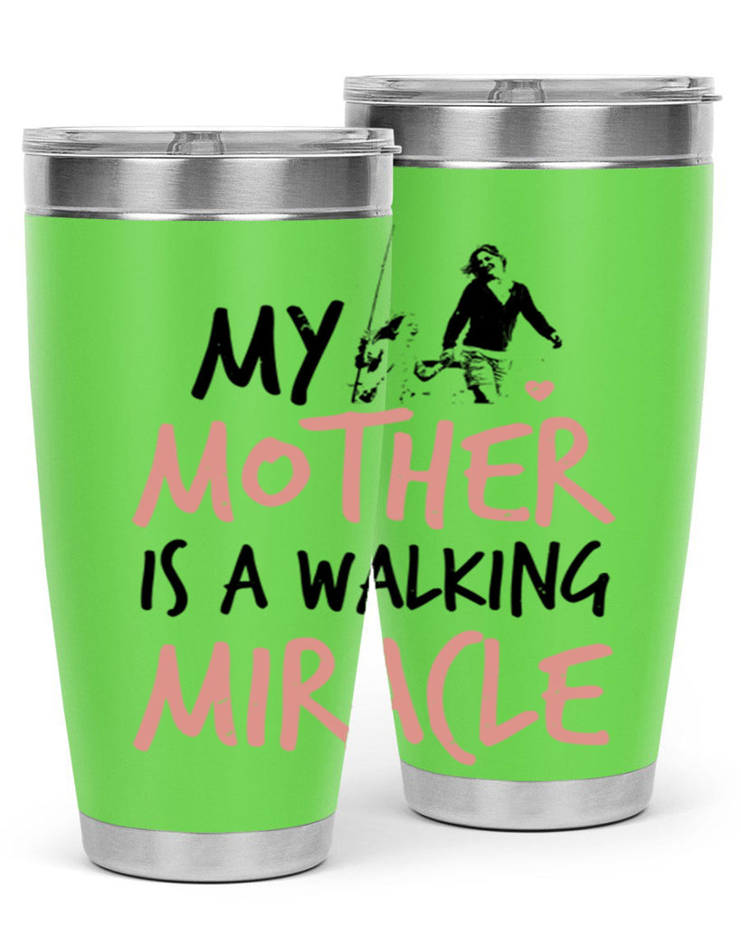 my mother is a walking miracle 36#- mothers day- Tumbler