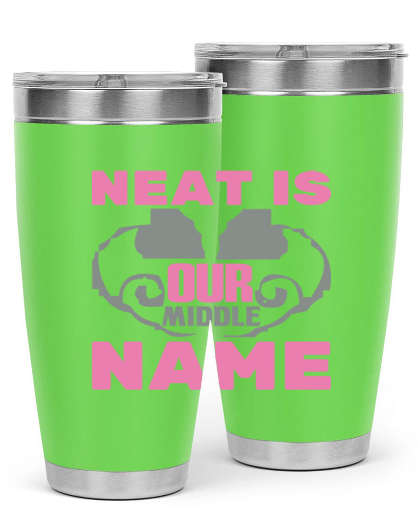 neat is our middle name Style 21#- cleaner- tumbler