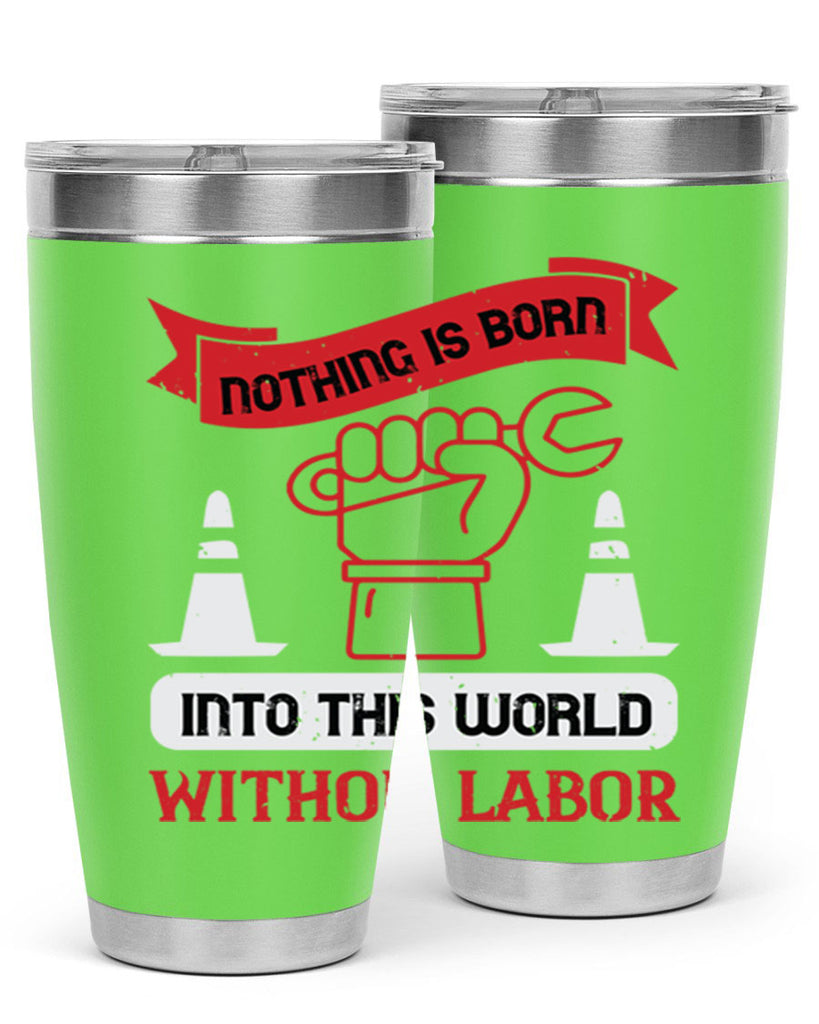 nothing is born into this world without labor 22#- labor day- Tumbler