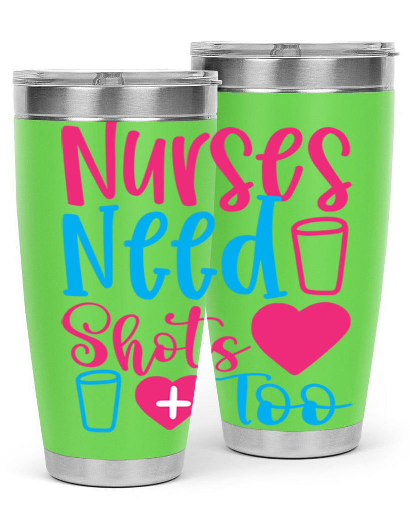 nurses need shots too Style 363#- nurse- tumbler