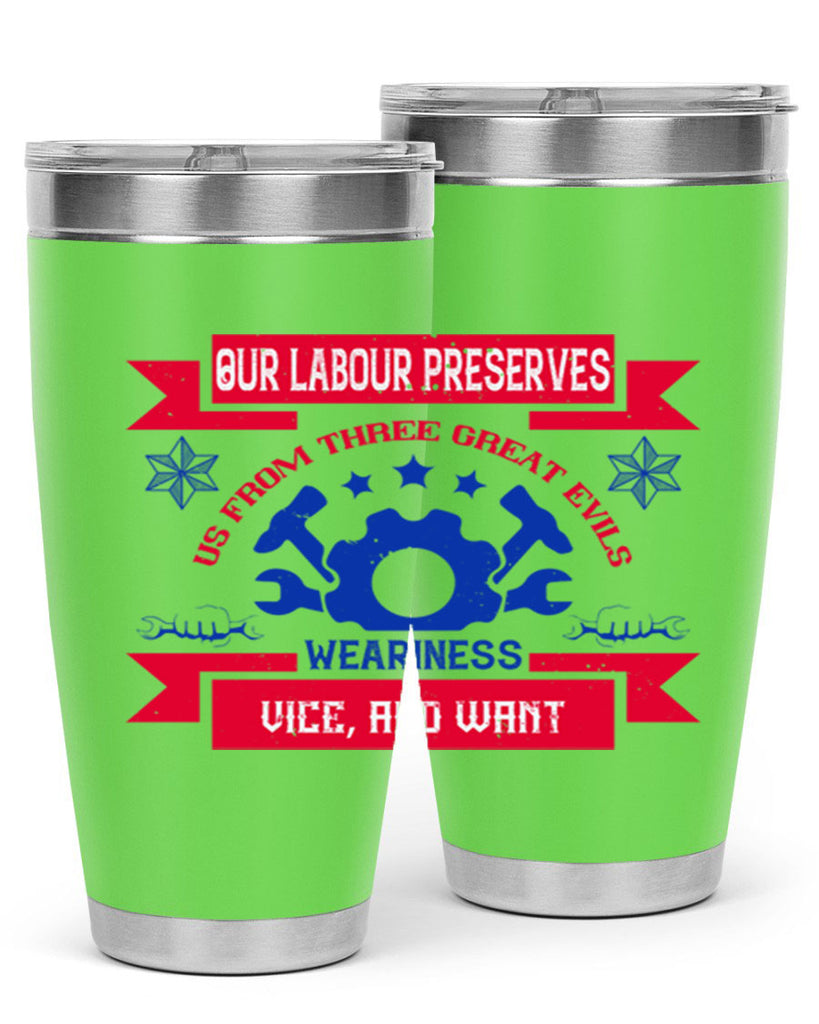 our labour preserves us from three great evils — weariness vice and want 2#- labor day- Tumbler