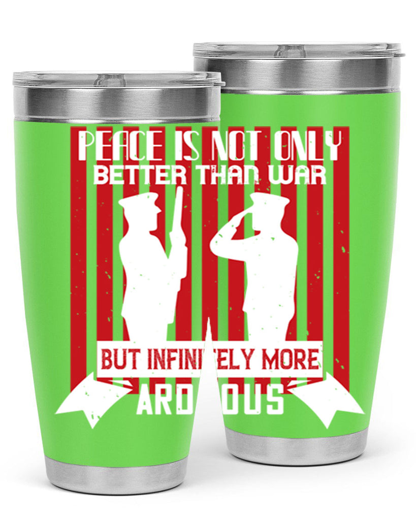 peace is not only better than war but infinitely more arduous 92#- Veterns Day- Tumbler