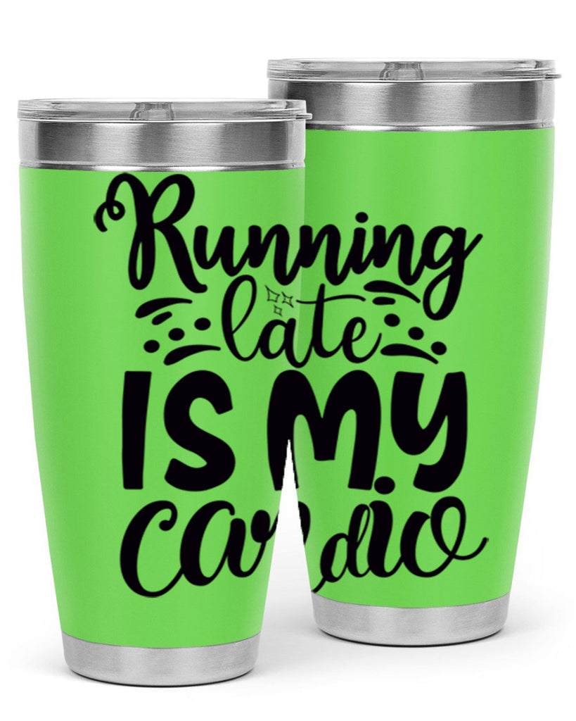 running late is my cardio 22#- gym- Tumbler