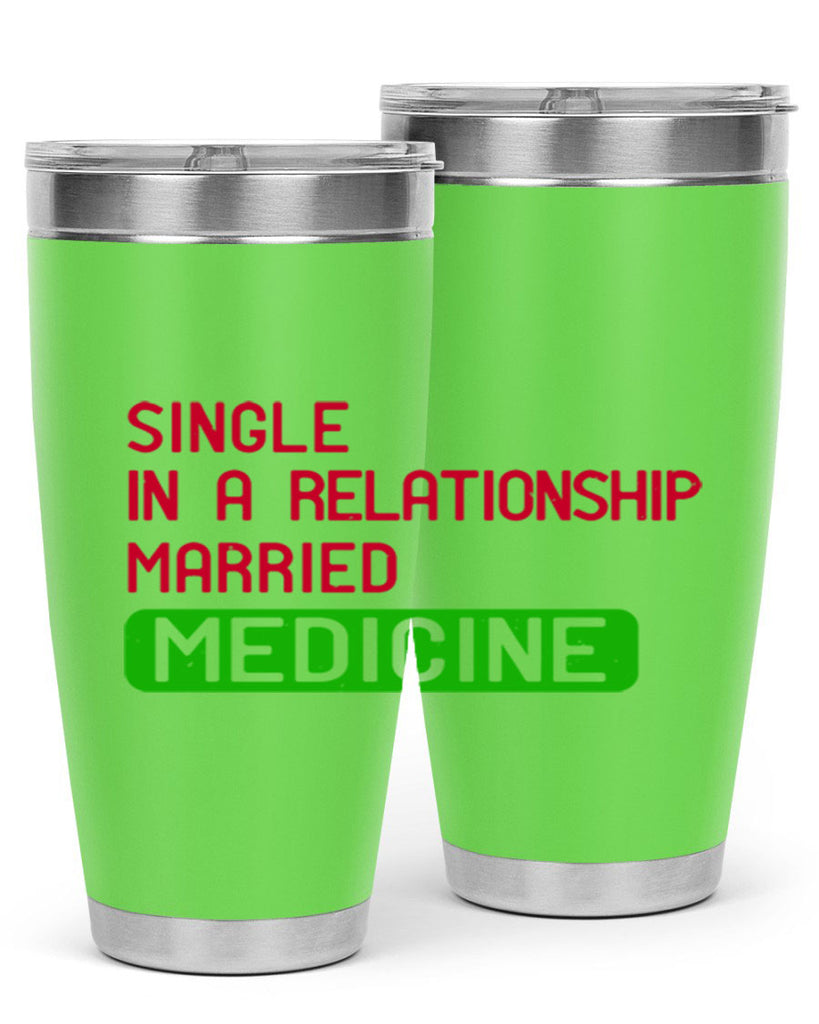 single in a relationship married medicine Style 25#- medical- tumbler