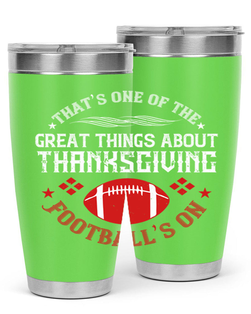that’s one of the great things about thanksgiving football’s on 5#- thanksgiving- Tumbler