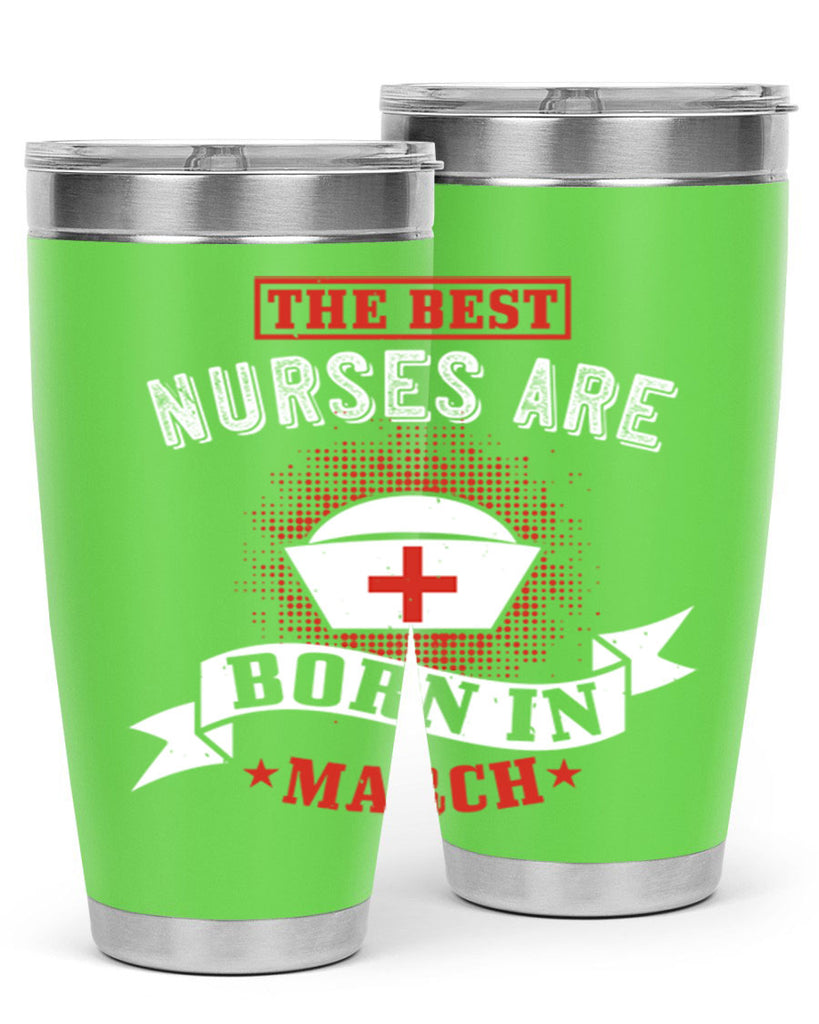 the best nurses are born in march Style 32#- birthday- tumbler