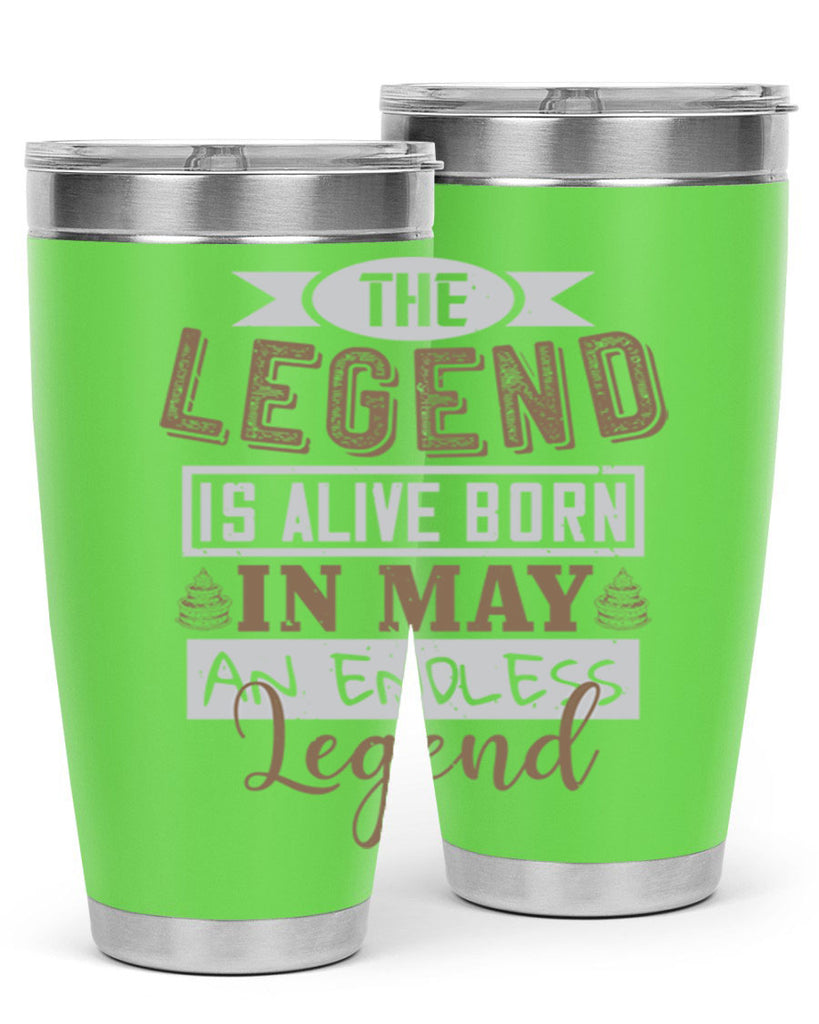 the legend is alive born in may an endless legend Style 28#- birthday- tumbler