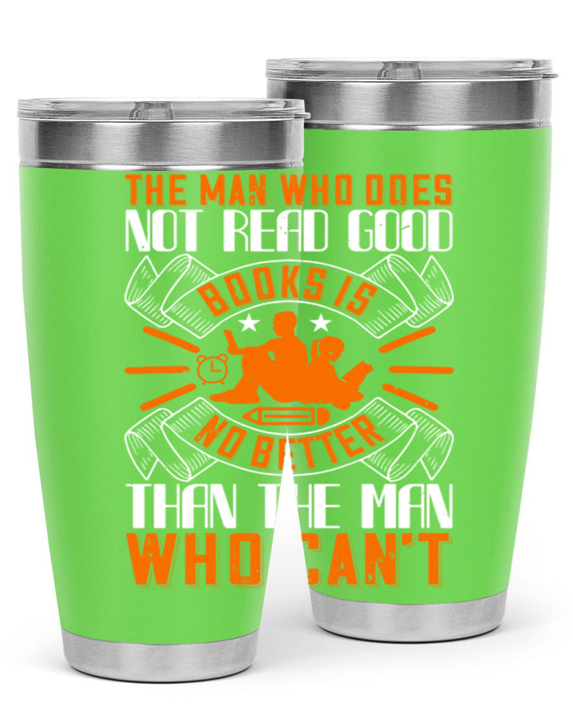 the man who does not read good books is no better than the man who can’t 10#- reading- Tumbler