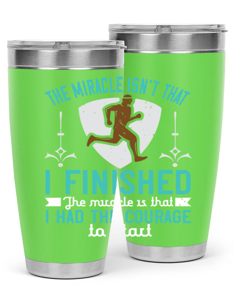 the miracle isn’t that i finished the miracle is that i had the courage to start 13#- running- Tumbler