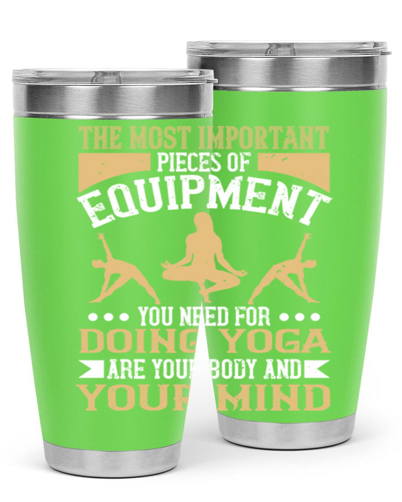 the most important pieces of equipment you need for doing yoga are your body and your mind 56#- yoga- Tumbler