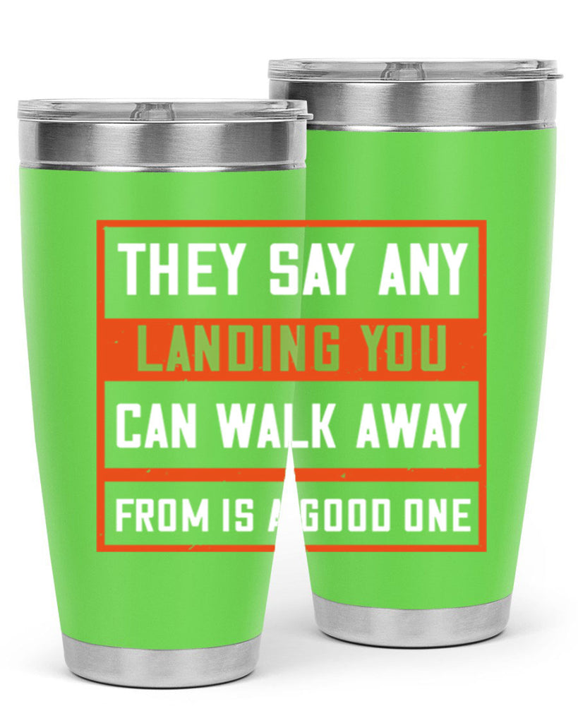 they say any landing you can walk away from is a good one 18#- walking- Tumbler