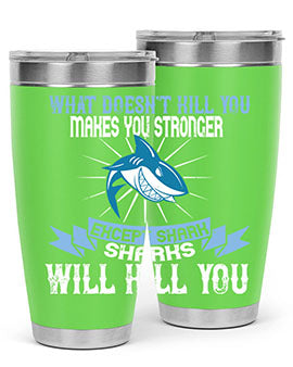 what doesnt kill you makes you stronger except shark sharks will kill you Style 4#- shark  fish- Tumbler