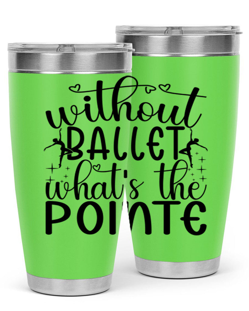 without ballet wahts the pointe95#- ballet- Tumbler