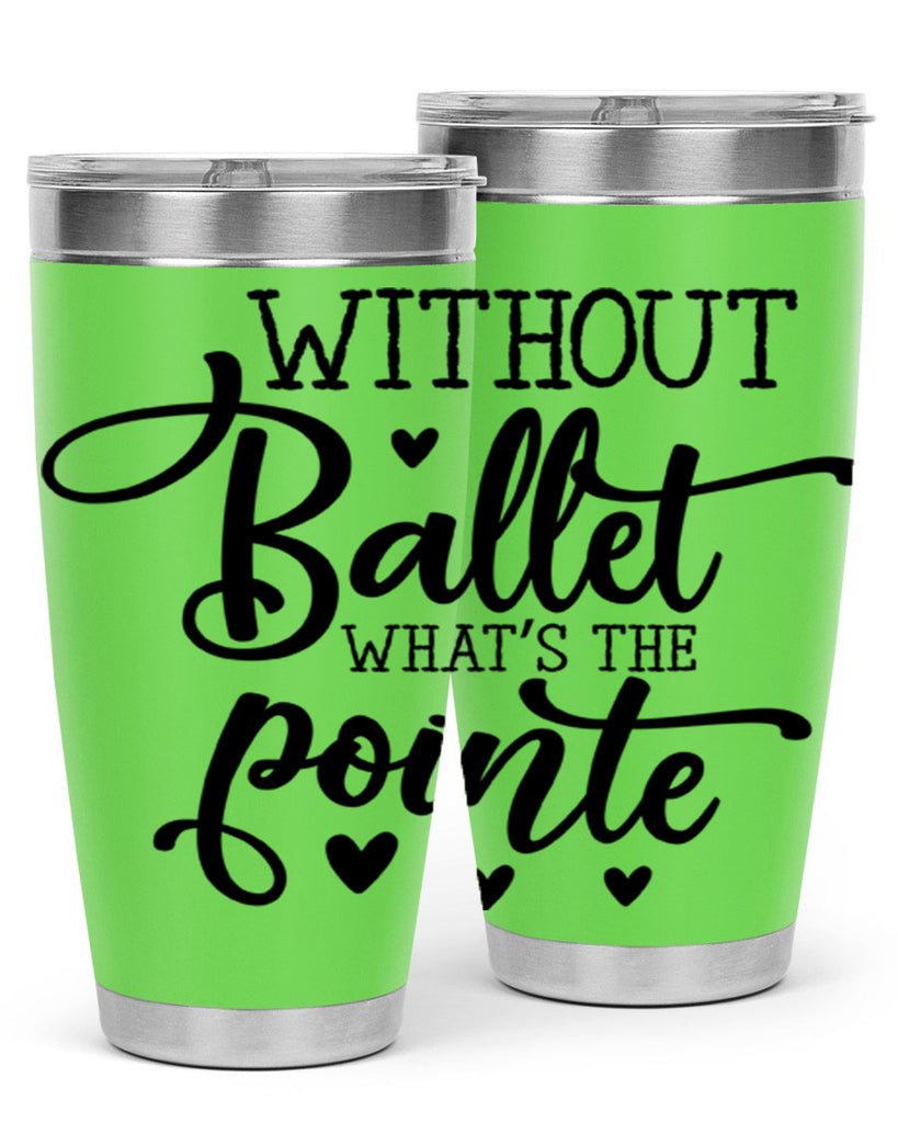 without ballet what s the pointe96#- ballet- Tumbler