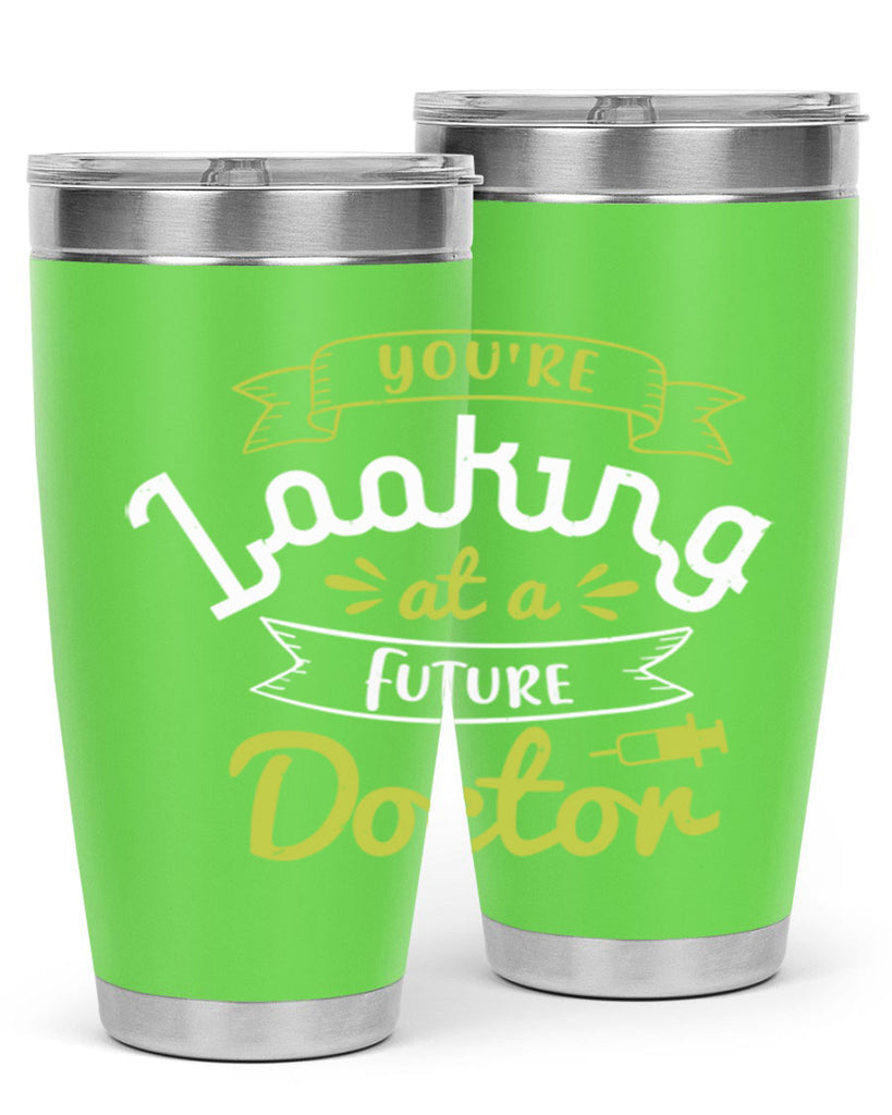 youre looking at a future doctor Style 5#- medical- tumbler