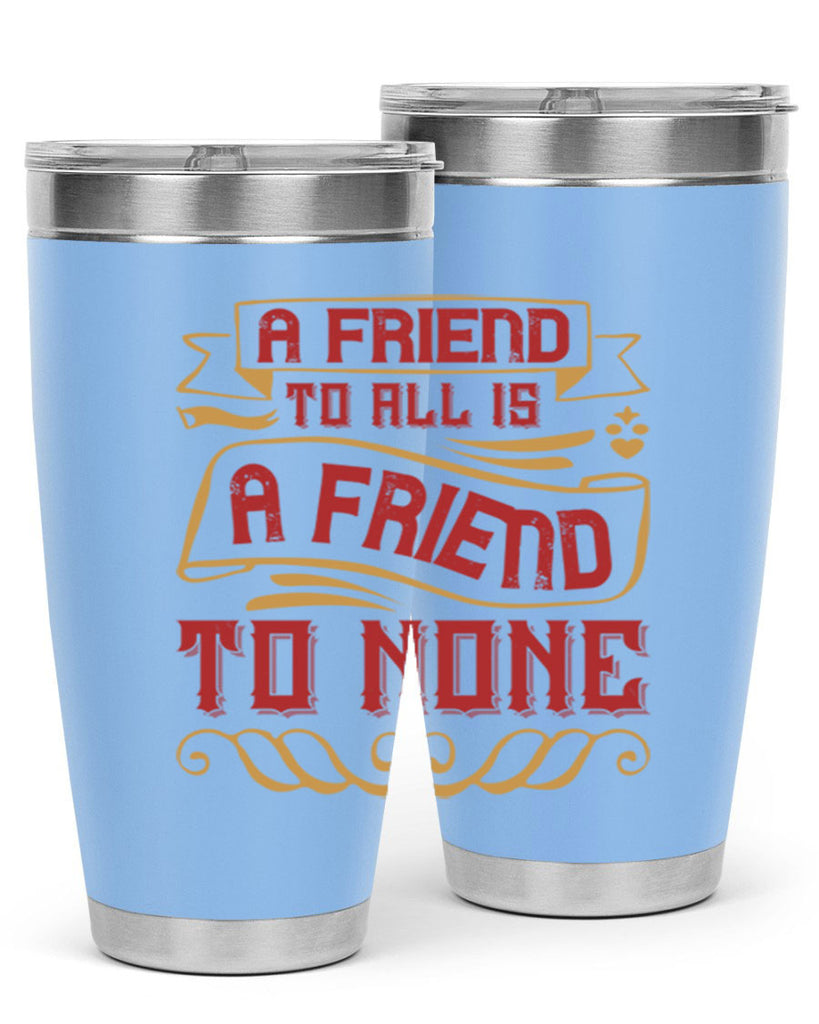 A friend to all is a friend to none Style 12#- Best Friend- Tumbler