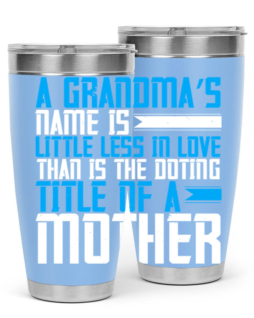 A grandma’s name is little less in love than is the doting title of a mother 75#- grandma - nana- Tumbler