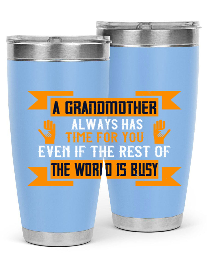 A grandmother always has time for you even if the rest of the world is busy 56#- grandma - nana- Tumbler