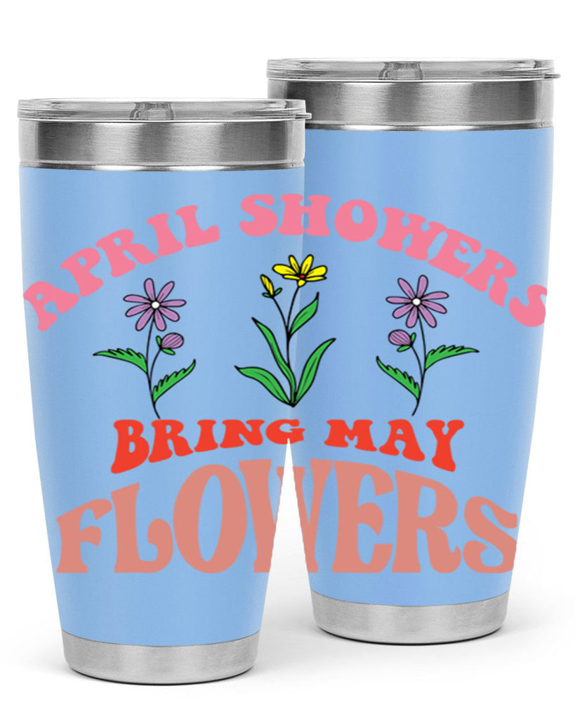 April Showers Bring May Flowers 22#- spring- Tumbler