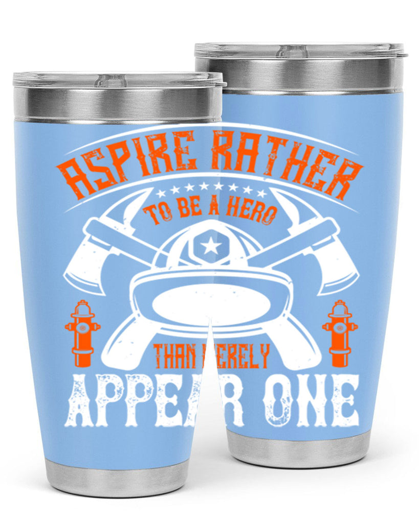 Aspire rather to be a hero than merely appear one Style 91#- fire fighter- tumbler