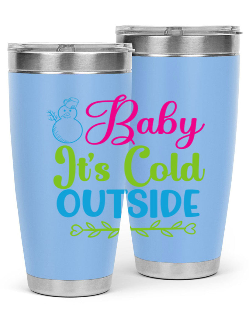 Baby Its Cold Outside 18#- winter- Tumbler