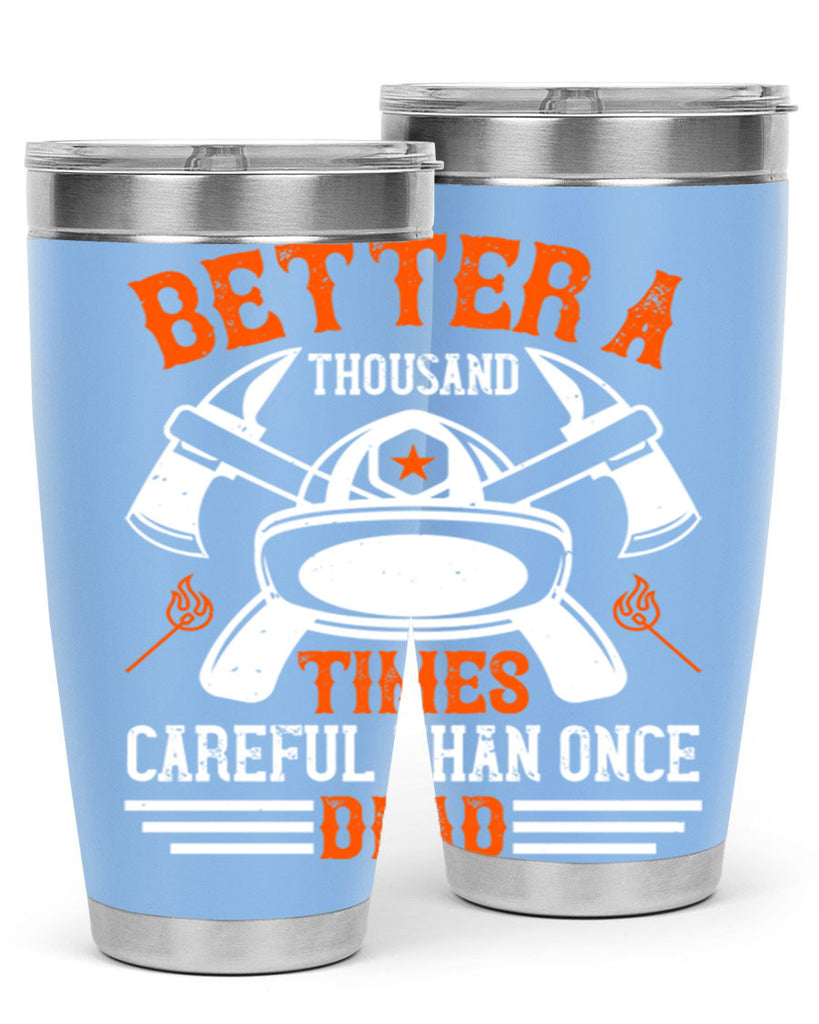 Better a thousand times careful than once dead Style 90#- fire fighter- tumbler