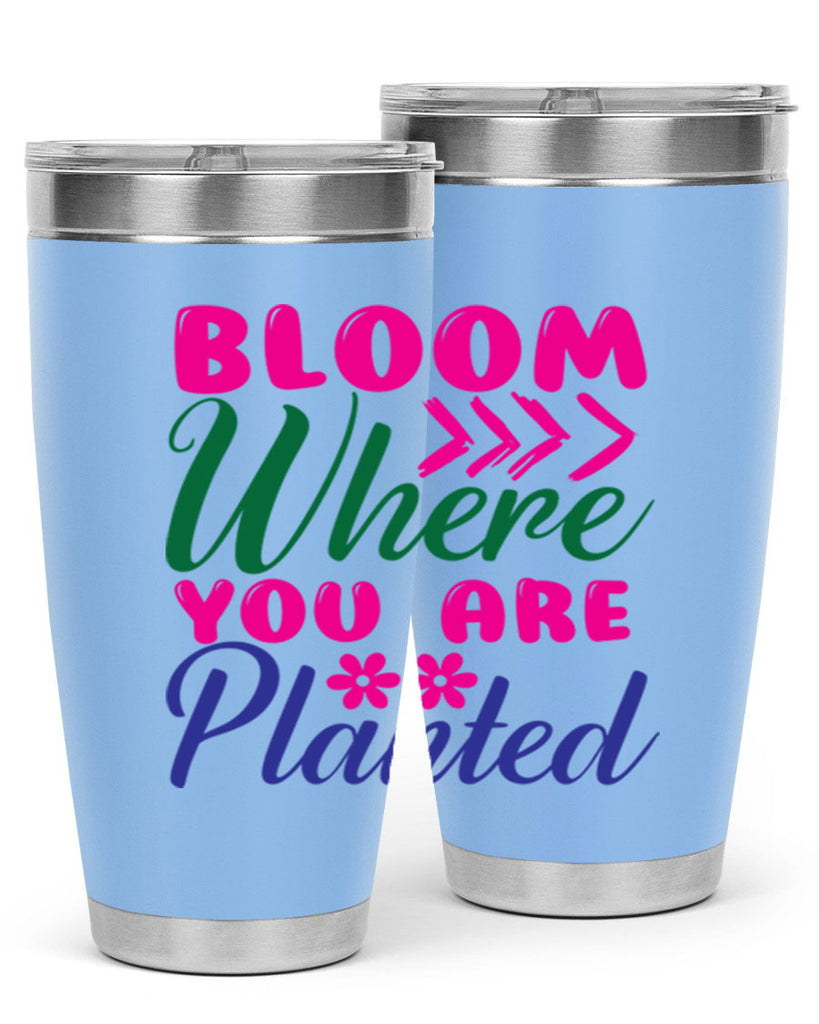 Bloom Where You Are Planted 74#- spring- Tumbler