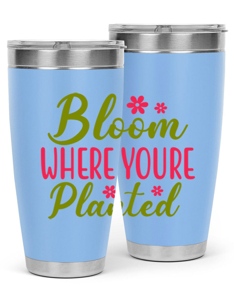 Bloom Where Youre Planted 79#- spring- Tumbler