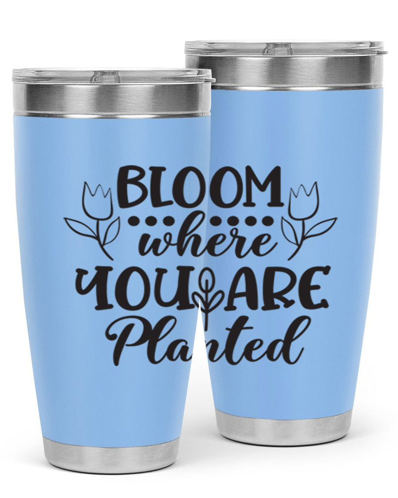 Bloom where you are planted 73#- spring- Tumbler