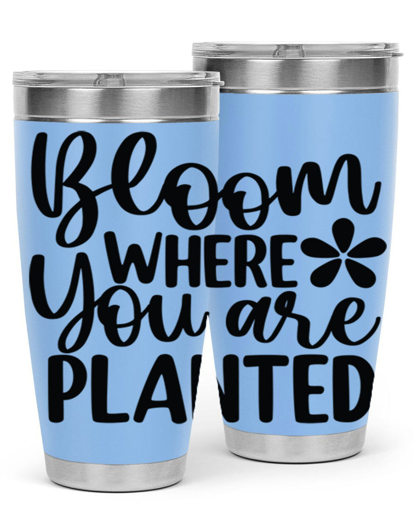 Bloom where you are planted 84#- spring- Tumbler