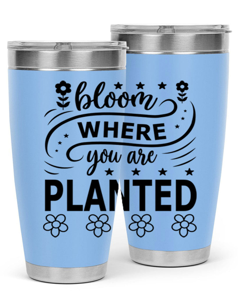 Bloom where you are planted 85#- spring- Tumbler
