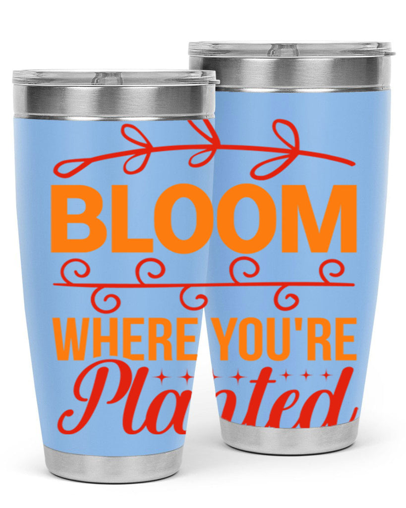 Bloom where you're planted 78#- spring- Tumbler