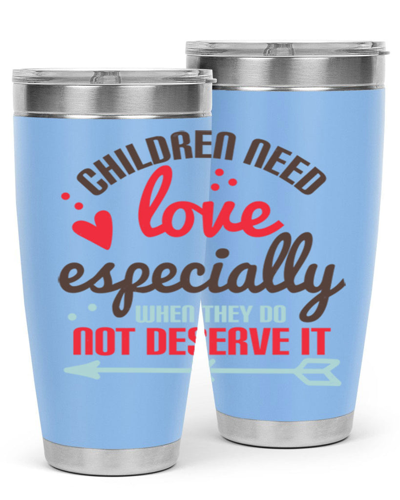 Children need love especially when they do not deserve it Style 43#- baby- Tumbler