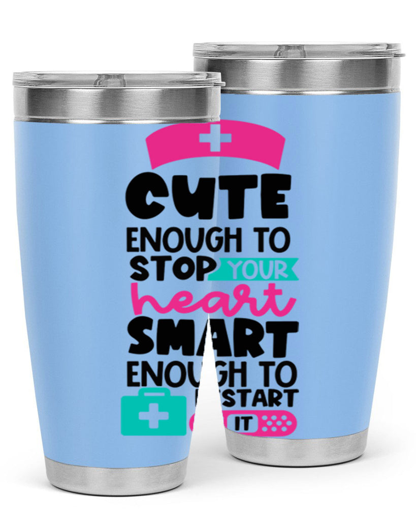 Cute Enough To Stop Your Heart Smart Enough To Restart It Style Style 203#- nurse- tumbler