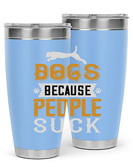 Dogs Because People Suck Style 217#- dog- Tumbler