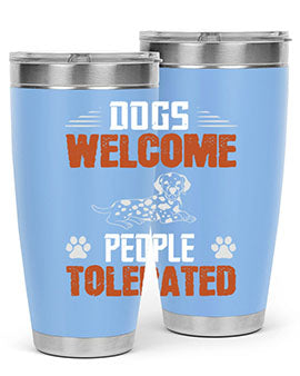Dogs Welcome People Tolerated Style 207#- dog- Tumbler