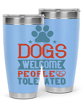 Dogs Welcome People Tolerated Style 208#- dog- Tumbler