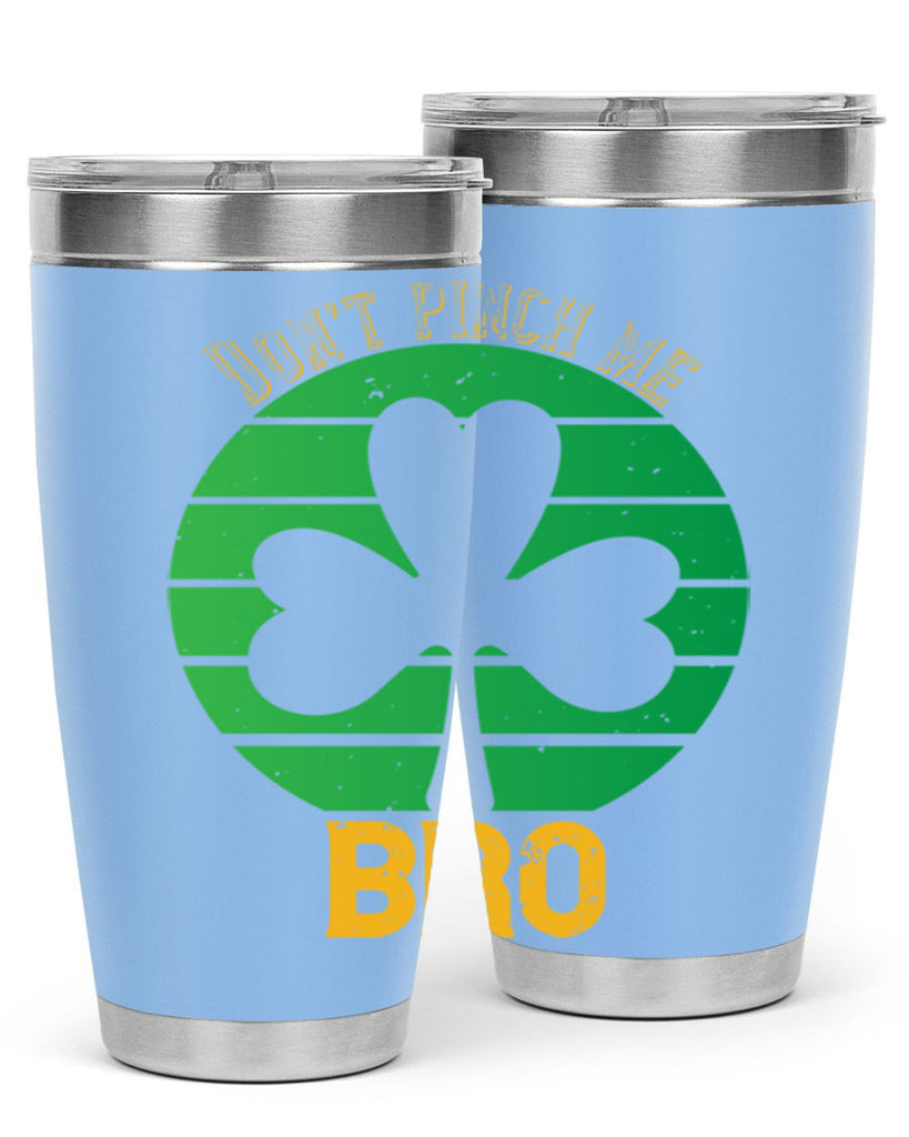Dont pinch me bro Style 139#- St Patricks Day- Tumbler