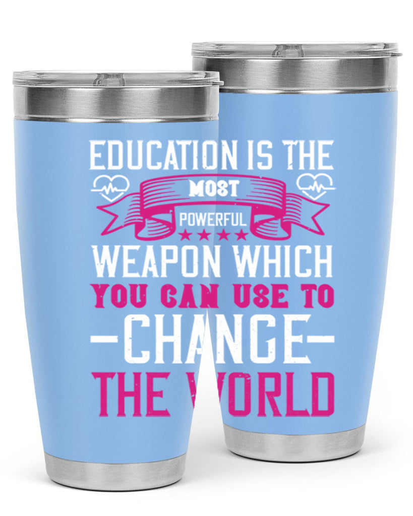 Education is the most powerful weapon which you can use to change the world Style 341#- nurse- tumbler