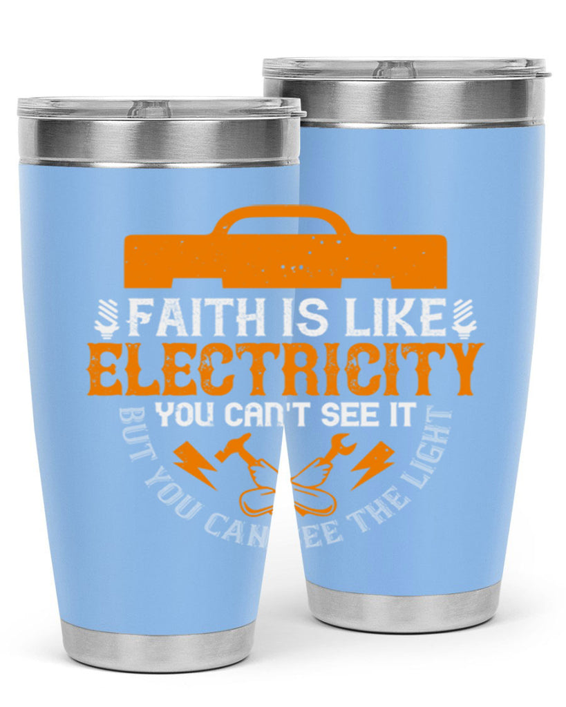 Faith is like electricity You cant see it but you can see the light Style 41#- electrician- tumbler
